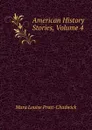 American History Stories, Volume 4 - Mara Louise Pratt-Chadwick