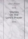 Stories On the Lord.s Prayer - Lord's Prayer