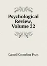 Psychological Review, Volume 22 - Carroll Cornelius Pratt