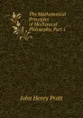 The Mathematical Principles of Mechanical Philosophy, Part 1 - John Henry Pratt