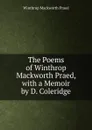 The Poems of Winthrop Mackworth Praed, with a Memoir by D. Coleridge - Winthrop Mackworth Praed