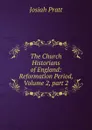 The Church Historians of England: Reformation Period, Volume 2,.part 2 - Josiah Pratt