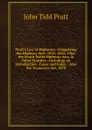 Pratt.s Law of Highways: Comprising the Highway Acts, 1835, 1862, 1864, the South Wales Highway Acts, . Other Statutes : Including an Introduction . Cases and Index : Also the Tramways Act, 1870 - John Tidd Pratt