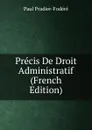 Precis De Droit Administratif (French Edition) - Paul Pradier-Fodéré