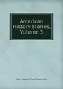 American History Stories, Volume 3 - Mara Louise Pratt-Chadwick