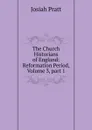 The Church Historians of England: Reformation Period, Volume 3,.part 1 - Josiah Pratt