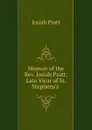 Memoir of the Rev. Josiah Pratt: Late Vicar of St. Stephens.s . - Josiah Pratt