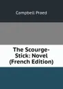 The Scourge-Stick: Novel (French Edition) - Campbell Praed