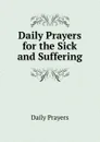 Daily Prayers for the Sick and Suffering - Daily Prayers