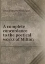 A complete concordance to the poetical works of Milton - Guy Lushington Prendergast