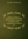 Organic analysis: a manual of the descriptive and analytical chemistry of certain carbon compounds in common use - A B. 1832-1905 Prescott