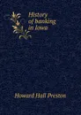 History of banking in Iowa - Howard Hall Preston