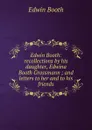 Edwin Booth: recollections by his daughter, Edwina Booth Grossmann ; and letters to her and to his friends - Edwin Booth