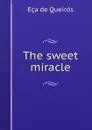 The sweet miracle - Eça de Queirós