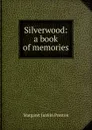 Silverwood: a book of memories - Margaret Junkin Preston