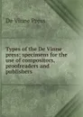 Types of the De Vinne press; specimens for the use of compositors, proofreaders and publishers - De Vinne Press