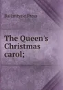 The Queen.s Christmas carol; - Ballantyne Press