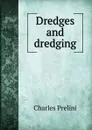 Dredges and dredging - Charles Prelini