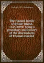 The Hazard family of Rhode Island, 1635-1894: being a genealogy and history of the descendants of Thomas Hazard . - Caroline E. 1833-1906 Robinson