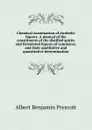 Chemical examination of alcoholic liquors. A manual of the constituents of the distilled spirits and fermented liquors of commerce, and their qualitative and quantitative determination - Albert Benjamin Prescott