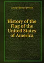 History of the Flag of the United States of America - George Henry Preble