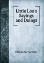 Little Lou.s Sayings and Doings - Elizabeth Prentiss