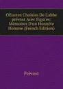OEuvres Choisies De L.abbe prevost Avec Figures: Memoires D.un Honnete Homme (French Edition) - Prévost