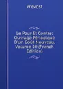 Le Pour Et Contre: Ouvrage Periodique D.un Gout Nouveau, Volume 10 (French Edition) - Prévost