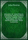 Remaines of . John Preston, Containing Three Excellent Treatises, Namely, Iudas.s Repentance. the Saints Spirituall Strength. Pauls Conversion - John Preston