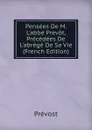 Pensees De M. L.abbe Prevot, Precedees De L.abrege De Sa Vie (French Edition) - Prévost