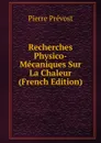 Recherches Physico-Mecaniques Sur La Chaleur (French Edition) - Pierre Prevost