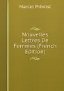 Nouvelles Lettres De Femmes (French Edition) - Marcel Prévost