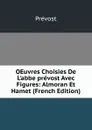OEuvres Choisies De L.abbe prevost Avec Figures: Almoran Et Hamet (French Edition) - Prévost