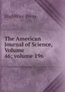 The American Journal of Science, Volume 46;.volume 196 - HighWire Press