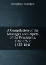 A Compilation of the Messages and Papers of the Presidents, 1789-1897: 1833-1841 - James Daniel Richardson