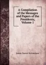 A Compilation of the Messages and Papers of the Presidents, Volume 1 - James Daniel Richardson