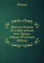 OEuvres Choisies De L.abbe prevost Avec Figures, Volume 39 (French Edition) - Prévost
