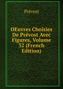 OEuvres Choisies De Prevost Avec Figures, Volume 32 (French Edition) - Prévost