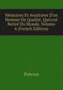 Memoires Et Avantures D.un Homme De Qualite, Quis.est Retire Du Monde, Volume 4 (French Edition) - Prévost