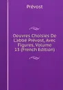 Oeuvres Choisies De L.abbe Prevost, Avec Figures, Volume 13 (French Edition) - Prévost