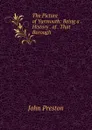 The Picture of Yarmouth: Being a . History . of . That Borough . - John Preston