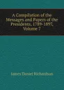 A Compilation of the Messages and Papers of the Presidents, 1789-1897, Volume 7 - James Daniel Richardson