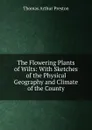 The Flowering Plants of Wilts: With Sketches of the Physical Geography and Climate of the County - Thomas Arthur Preston