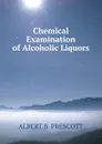 Chemical Examination of Alcoholic Liquors - ALBERT B. PRESCOTT