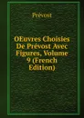 OEuvres Choisies De Prevost Avec Figures, Volume 9 (French Edition) - Prévost