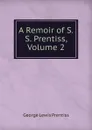 A Remoir of S.S. Prentiss, Volume 2 - George Lewis Prentiss