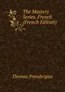 The Mastery Series. French (French Edition) - Thomas Prendergast