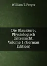 Die Blausaure; Physiologisch Untersucht, Volume 1 (German Edition) - William T. Preyer