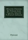 OEuvres Choisies De Prevost Avec Figures, Volume 4 (French Edition) - Prévost
