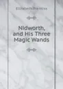 Nidworth, and His Three Magic Wands - Elizabeth Prentiss